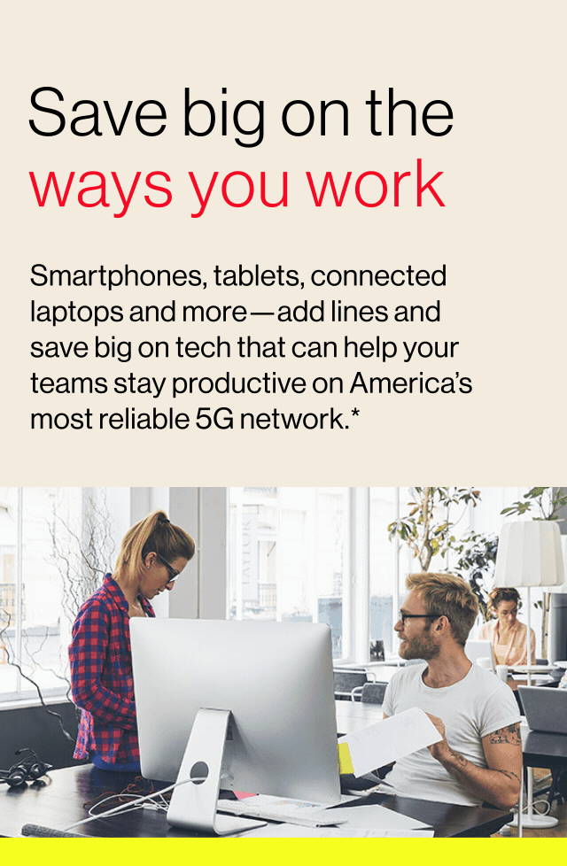 More great phones. More connected laptops. More for less. Save big on the ways you work.